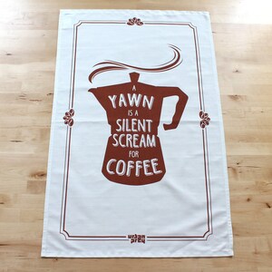 Screen printed Tea Towel, Coffee Tea Towel A yawn is a silent scream for coffee, Cotton Tea Towel image 3