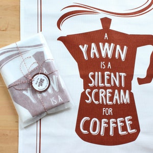 Screen printed Tea Towel, Coffee Tea Towel A yawn is a silent scream for coffee, Cotton Tea Towel image 1