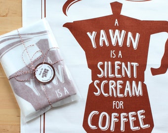 Screen printed Tea Towel, Coffee Tea Towel "A yawn is a silent scream for coffee", Cotton Tea Towel