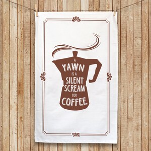 Screen printed Tea Towel, Coffee Tea Towel A yawn is a silent scream for coffee, Cotton Tea Towel image 8