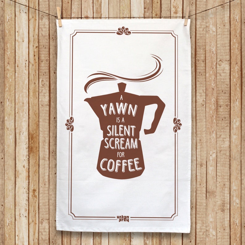 Screen printed Tea Towel, Coffee Tea Towel A yawn is a silent scream for coffee, Cotton Tea Towel image 8