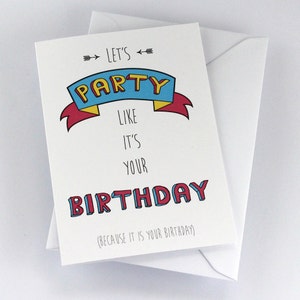 Geburtstagskarte "Let's Party Like It's Your Birthday (Because It Is Your Birthday)"