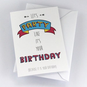 Birthday Card Let's Party Like It's Your Birthday Because It Is Your Birthday image 1