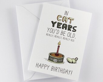 Birthday Card "In Cat Years You'd Be Old" Snarky Birthday Card for Cat Lovers