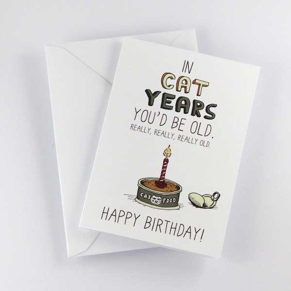 Birthday Card "In Cat Years You'd Be Old" Snarky Birthday Card for Cat Lovers