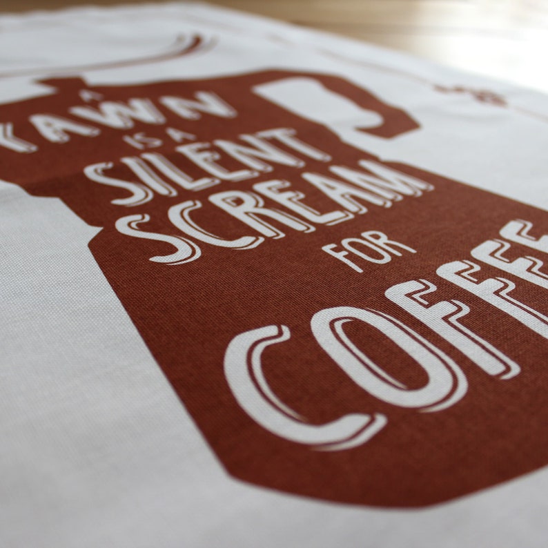 Screen printed Tea Towel, Coffee Tea Towel A yawn is a silent scream for coffee, Cotton Tea Towel image 6