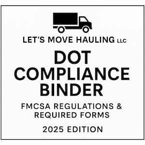 May include: A white square graphic with black text and a black truck icon. The text reads "LET'S MOVE HAULING LLC", "DOT COMPLIANCE BINDER", "FMCSA REGULATIONS & REQUIRED FORMS", and "2025 EDITION".