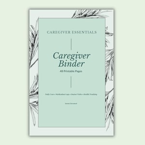 May include: A printable caregiver binder with a pale green background and a floral border. The binder includes 48 pages for daily care, medication logs, doctor visits, and health tracking. The text reads "Caregiver Essentials" and "Caregiver Binder".