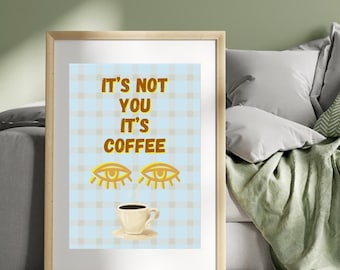 It's Not You It's Coffee – Wall Art Print (Digital Download) with optional A4 frame