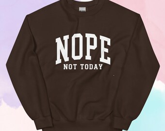 Nope Not Today Sweatshirt: Sarcastic Introvert Crewneck