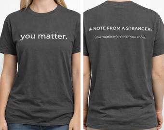 You Matter T-Shirt, Positive Message, Mental Health Tee