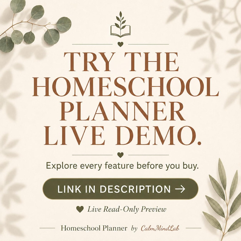 May include: A digital graphic for a homeschool planner featuring the text TRY THE HOMESCHOOL PLANNER LIVE DEMO. Explore every feature before you buy. LINK IN DESCRIPTION. Live Read-Only Preview. Homeschool Planner by CalmMindLab with leaf accents.