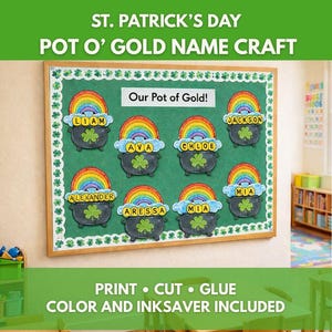 May include: A St. Patrick's Day classroom display with a green board decorated with rainbow and pot of gold cutouts. The board has the text "Our Pot of Gold!" and children's names. The text "Print, Cut, Glue, Color and Ink Saver Included" is also visible.