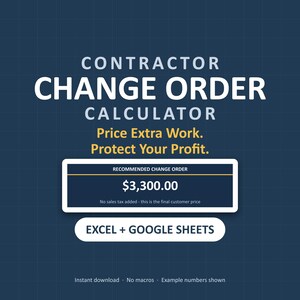 May include: A digital contractor change order calculator template for Excel and Google Sheets. The dark blue graphic displays the text: Contractor Change Order Calculator, Price Extra Work. Protect Your Profit, $3,300.00, and Excel + Google Sheets.
