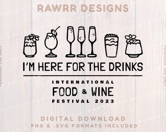 Food and Wine Festival | I'm Here For The Drinks | California Adventure | Digital Download | SVG PNG | Cricut Silhouette Cut File