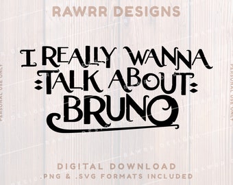 I Really Wanna Talk About Bruno | Encanto | Custom Shirt | SVG PNG | Cricut Silhouette Cut File