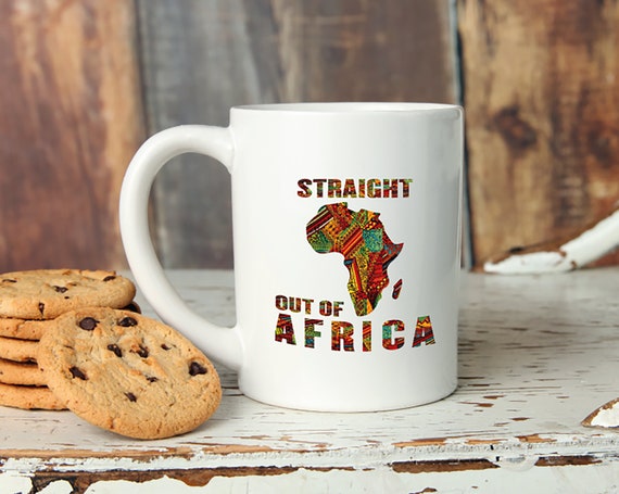Straight Out of Africa mug Empowerment Gift mug unique printed coffee mugs Inspirational coffee tea mugs gifts for her gifts for him
