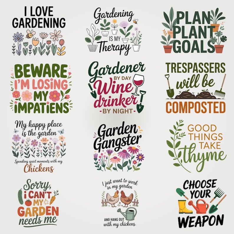 May include: A collection of gardening-themed designs with text and illustrations. Phrases include "I love gardening," "Gardening is my therapy," and "Plan plant goals." Other designs feature flowers, tools, and chickens.