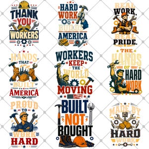 May include: A collection of nine graphic designs featuring construction themes, tools like hammers and wrenches, hard hats, and work boots, with text including Thank You Workers, Hard Work Builds America, Real Work Real Pride, and Built Not Bought.