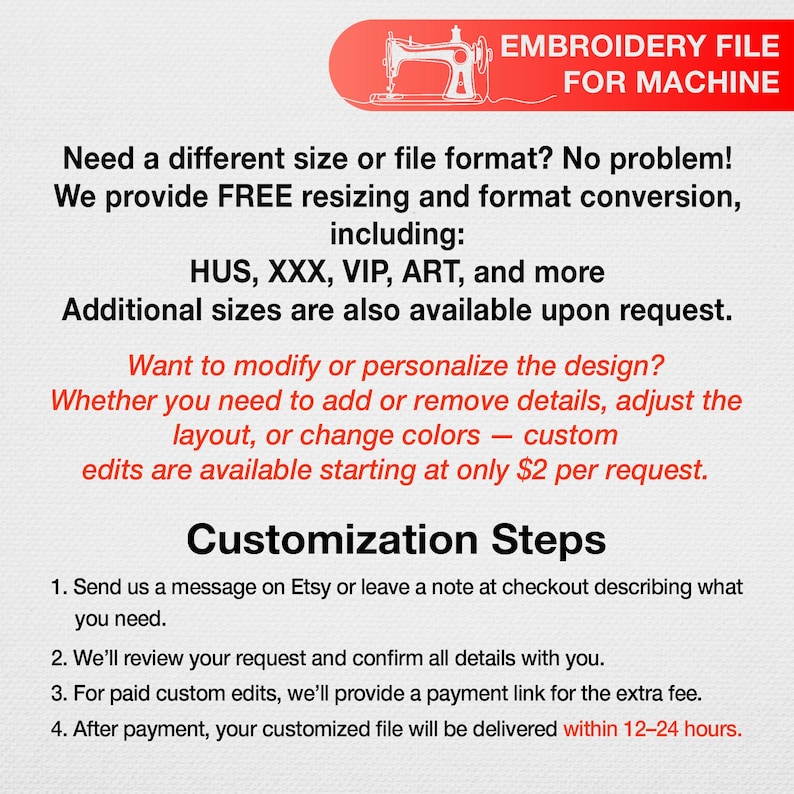 May include: An image with the text "EMBROIDERY FILE FOR MACHINE". It details free resizing and format conversion, including HUS, XXX, VIP, ART, and more. Customization steps are also listed, including how to request edits and the delivery time.