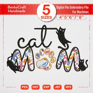 May include: Digital embroidery file with the words "cat mom" in a decorative font, featuring a paw print and black cat silhouettes. The design includes colorful patterns within the letters and paw print. The image also includes the text "5 sizes".