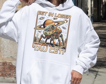 Comfort Colors Get In Loser We're Going to Tau Ceti Shirt, Funny Sci-Fi Astronaut Tee, Retro Space Exploration Sweatshirt, Cool Science Gift