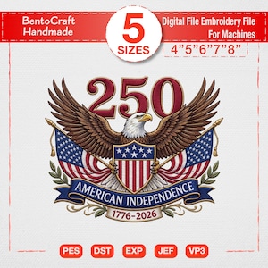 May include: Digital embroidery file design featuring an eagle with outstretched wings, the number 250, and American flags. The design includes the text "AMERICAN INDEPENDENCE 1776-2026" and is available in 5 sizes: 4", 5", 6", 7", and 8".