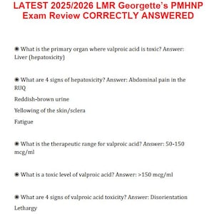 May include: A white document with red text at the top stating "LATEST 2025/2026 LMR Georgette's PMHNP Exam Review CORRECTLY ANSWERED." The document presents questions and answers about valproic acid, covering toxicity and therapeutic levels.