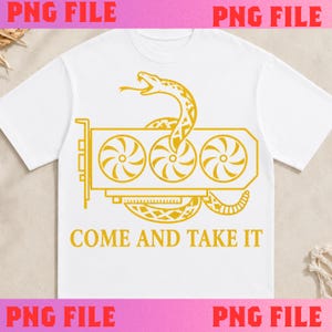 May include: A white t-shirt featuring a gold graphic of a computer graphics card with three cooling fans, entwined by a coiled snake. Below the graphic, the text reads COME AND TAKE IT in a bold, gold, capitalized sans-serif font.