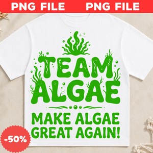 May include: A white t-shirt featuring a bright green graphic design with the text "TEAM ALGAE" above "MAKE ALGAE GREAT AGAIN!" surrounded by stylised green seaweed illustrations and small bubbles, creating a bold and clear visual statement.