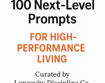 Puede incluir: Fondo blanco con texto negro: "100 Next-Level Prompts" y texto naranja: "FOR HIGH-PERFORMANCE LIVING". Debajo, se lee "Curated by Longevity Discipline Co."