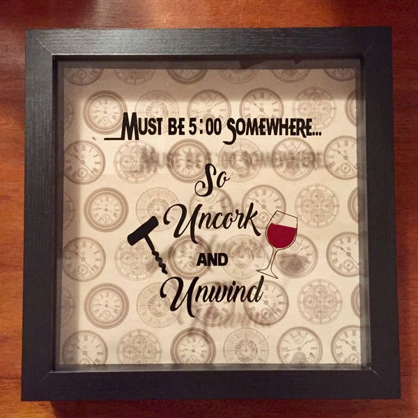 Personalized Shadow Box Framed Wine Art, "Must be 5:00 Somewhere... So Uncork and Unwind" Wine lovers, Bar decor, Hostess gift, Mothers Day