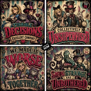 May include: Four graphic art panels featuring Alice in Wonderland characters including Alice, the Mad Hatter, the Cheshire Cat, and the White Rabbit. The text reads Terrible Decisions Excellent Company, Collectively Unsupervised, We Made It Worse Together, and Smug Strange And Unbothered.