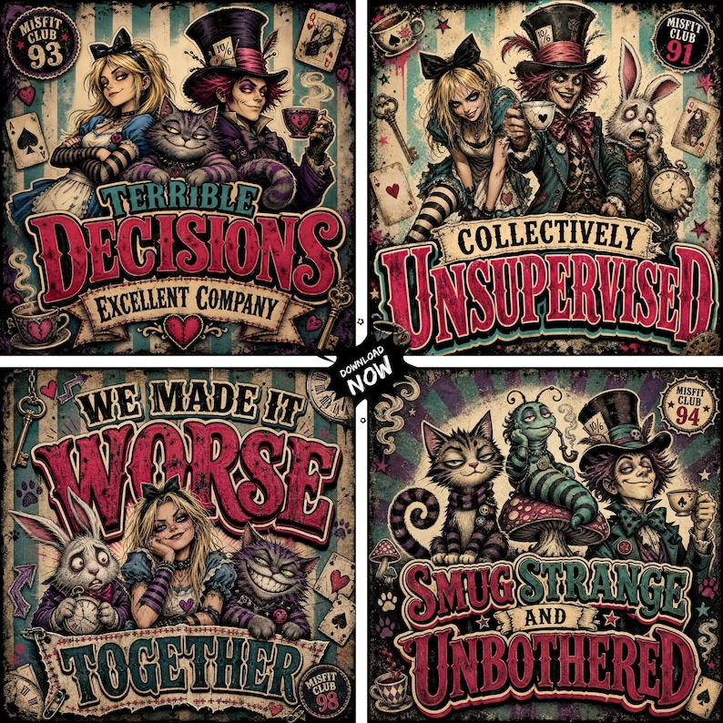 May include: Four graphic art panels featuring Alice in Wonderland characters including Alice, the Mad Hatter, the Cheshire Cat, and the White Rabbit. The text reads Terrible Decisions Excellent Company, Collectively Unsupervised, We Made It Worse Together, and Smug Strange And Unbothered.