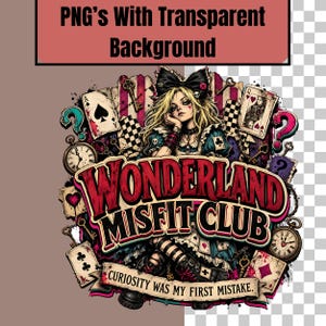 May include: A graphic illustration featuring a blonde character with a black bow, surrounded by playing cards, pocket watches, and keys. The text reads WONDERLAND MISFIT CLUB and CURIOSITY WAS MY FIRST MISTAKE. The design includes PNG'S WITH TRANSPARENT BACKGROUND.