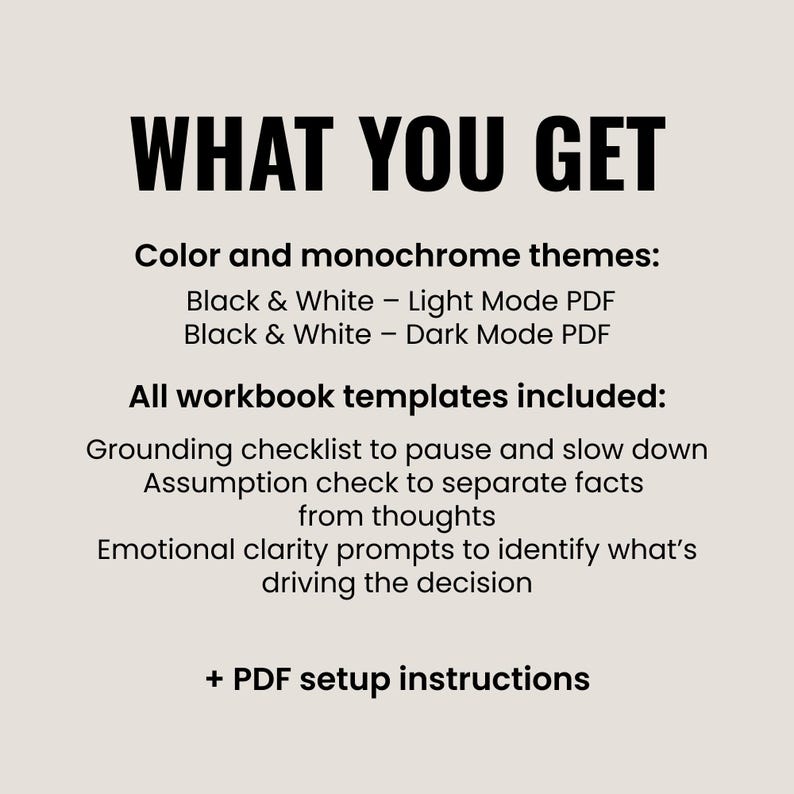 May include: A digital document listing contents: WHAT YOU GET. Includes Color and monochrome themes: Black & White Light Mode PDF and Dark Mode PDF. Workbook templates: Grounding checklist, Assumption check, Emotional clarity prompts, and PDF setup instructions.