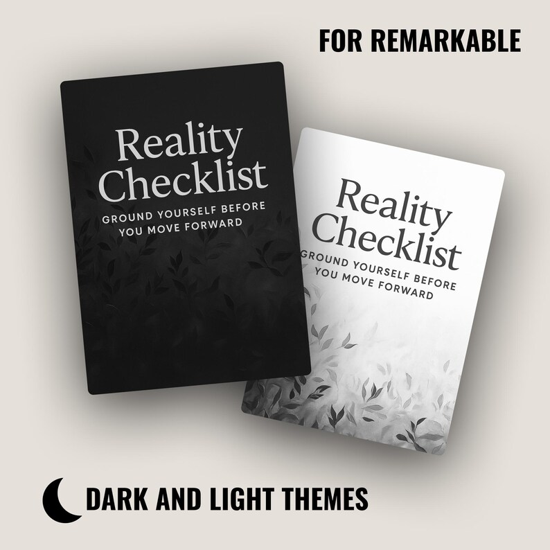 May include: Two rectangular digital tablet covers for Remarkable, one black and one white, both featuring the text Reality Checklist and Ground Yourself Before You Move Forward, with a subtle leaf pattern at the bottom and dark and light themes.