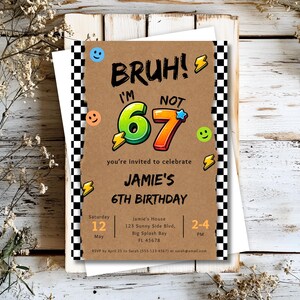May include: A birthday invitation with a brown background and a black and white checkered border. The text reads "BRUH! I'M NOT 67" with the number 67 in green and orange. It also says "you're invited to celebrate JAMIE'S 6TH BIRTHDAY".