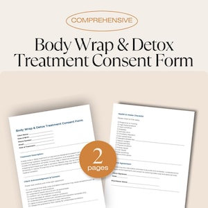 May include: Two-page Body Wrap & Detox Treatment Consent Form with the word "COMPREHENSIVE" at the top. The form includes sections for client information, treatment description, and a health checklist. The form is on a light beige background.