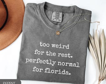 Too Weird For The Rest Perfectly Normal For Florida Shirt | Funny Florida Tee | Comfort Colors Florida Gift | Florida Man Shirt
