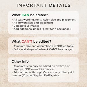 May include: A beige graphic with the title "IMPORTANT DETAILS". The text explains what can and cannot be edited in a template, including wording, fonts, color, size, and placement. It also mentions uploading images and adding pages.