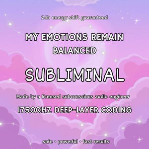 May include: A digital graphic with a pink and purple cloudy background. Text includes "MY EMOTIONS REMAIN BALANCED" and "SUBLIMINAL". Additional text states "24h energy shift guaranteed", "17500HZ DEEP-LAYER CODING", and "safe • powerful • fast results".