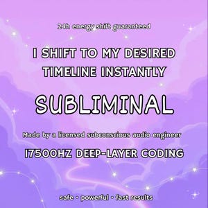 May include: A purple and white graphic with the text "I SHIFT TO MY DESIRED TIMELINE INSTANTLY SUBLIMINAL". The graphic also includes the text "24h energy shift guaranteed", "Made by a licensed subconscious audio engineer", and "17500HZ DEEP-LAYER CODING".