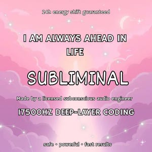 May include: A digital graphic with a pink and purple sky background. The text reads "I AM ALWAYS AHEAD IN LIFE" and "SUBLIMINAL". Additional text includes "24h energy shift guaranteed", "Made by a licensed subconscious audio engineer", and "17500HZ DEEP-LAYER CODING".