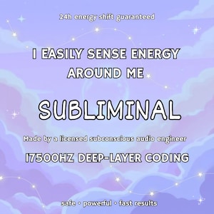 May include: A purple and white graphic with the text "I EASILY SENSE ENERGY AROUND ME SUBLIMINAL." Additional text includes "24h energy shift guaranteed," "Made by a licensed subconscious audio engineer," and "17500HZ DEEP-LAYER CODING."