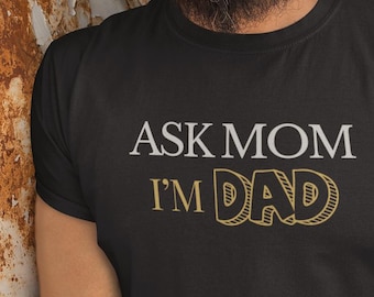 ASK MOM I'M DAD - Premium Grafik-T-Shirt, lustiges Dad Shirt, Vatertagsgeschenk, Bella Canvas 3001