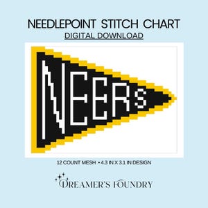 May include: A digital download needlepoint stitch chart. The design features a black pennant with the word "NEERS" in white, outlined in yellow. The design is 4.3 inches by 3.1 inches. The text "Dreamer's Foundry" is at the bottom.
