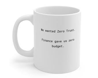 Zero Trust Cybersecurity Mug - Funny IT, InfoSec Coffee Cup