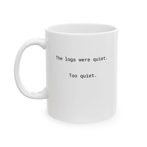 Cybersecurity Mug -  "The logs were quiet. Too quiet." -   Funny Hacker Mug, Cyber Analyst Gift, DevOps Coffee Cup, SOC Analyst Humor