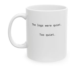 Cybersecurity Mug -  "The logs were quiet. Too quiet." -   Funny Hacker Mug, Cyber Analyst Gift, DevOps Coffee Cup, SOC Analyst Humor